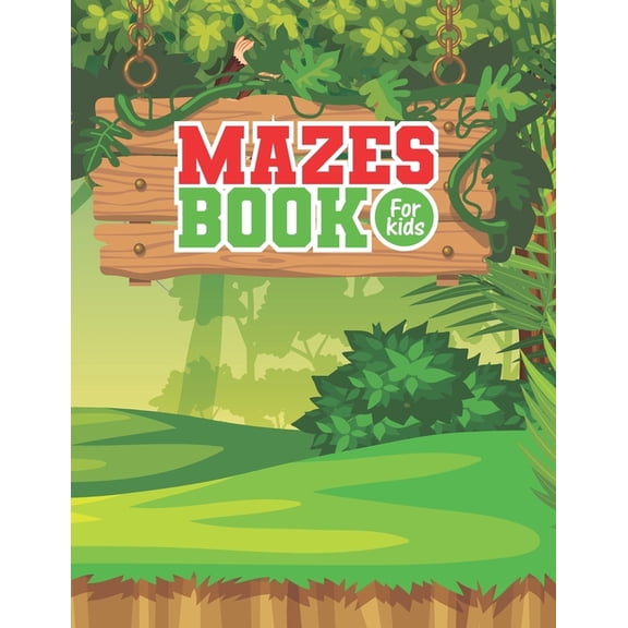 Mazes Book For Kids: An Amazing Jungle Perfect Mazes Activity Book for Games, Brain Teasers and Problem-Solving Activities (Paperback)