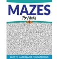 Mazes For Adults: Easy to Hard Mazes For Super Fun (Paperback ...