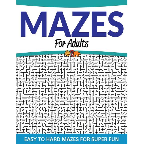 Mazes For Adults: Easy to Hard Mazes For Super Fun, (Paperback)