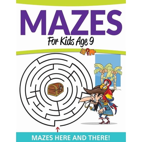 Mazes For Kids Age 9: Mazes Here and There!, (Paperback)