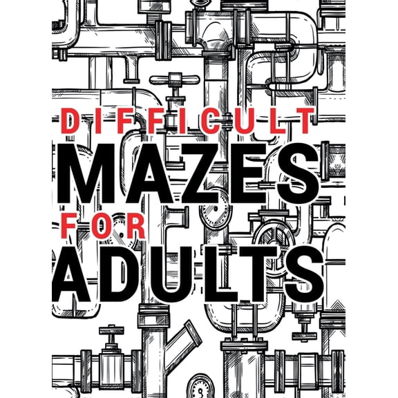 Mazes for Adults Difficult: Adult Puzzle Mazes Book 99 Difficult Mazes and Labyrinth Can you escape the maze?, (Hardcover)