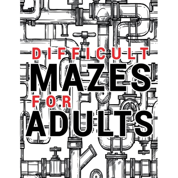 Mazes for Adults Difficult: Adult Puzzle Mazes Book 99 Difficult Mazes and Labyrinth Can you escape the maze?, (Paperback)