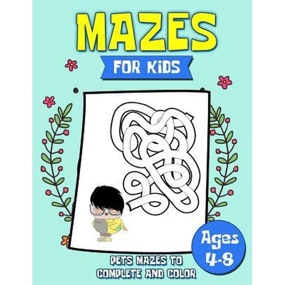 Mazes for Kids: Pets Mazes to Complete and Color Ages 4-8: Color and Solve Maze Activity Book for Kids - Problem Solving Puzzle Learni Paperback