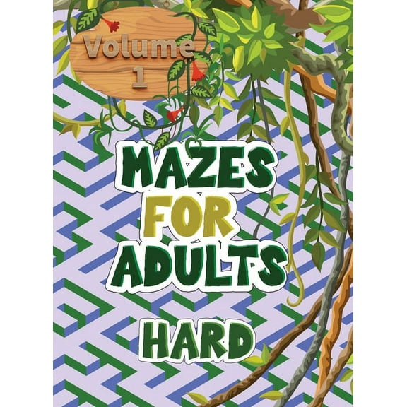 Mazes for adults : These volume 1 mazes give you hours of fun, stress relief and relaxation! (Hardcover)