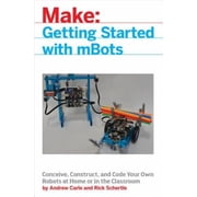 Mbot for Makers Conceive, Construct, and Code Your Own Robots at Home or in the Classroom Paperback