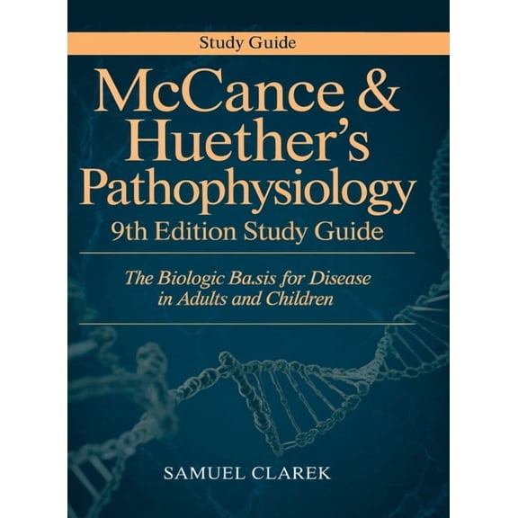 McCance & Huether's Pathophysiology 9th Edition Study Guide: The Biologic Basis for Disease in Adults and Children, (Hardcover)