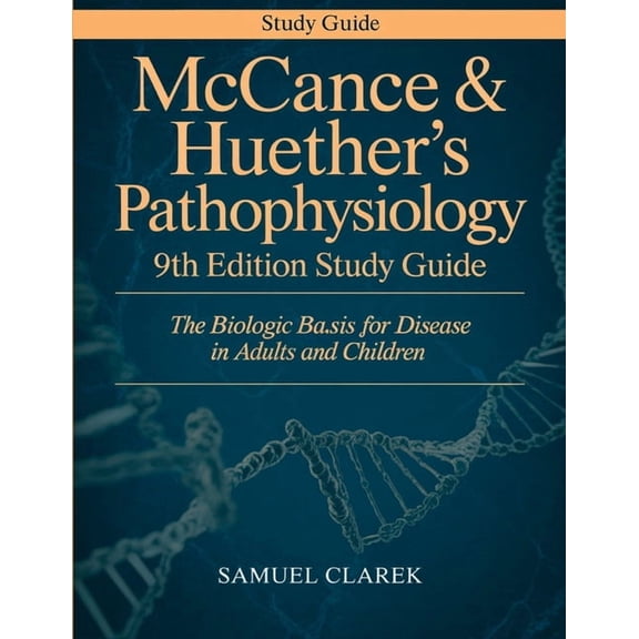 McCance & Huether's Pathophysiology 9th Edition Study Guide: The Biologic Basis for Disease in Adults and Children, (Paperback)