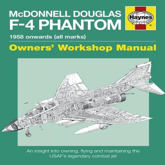 Pre-Owned McDonnell Douglas F-4 Phantom Manual 1958 Onwards (all marks): An Insight into Owning, Flying and Maintaining the Legendary Cold War Combat Jet (Owne... (Hardcover) 184425996X 9781844259960
