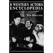 McFarland Classics B Western Actors Encyclopedia Facts, Photos and Filmographies for More than 250 Familiar Faces, Paperback