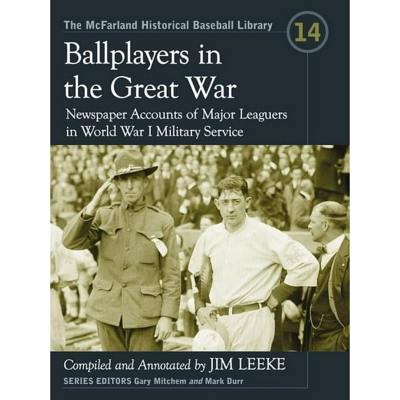 McFarland Historical Baseball Library Ballplayers in the Great War: Newspaper Accounts of Major Leaguers in World War I Military Service, Book 14, (Paperback)