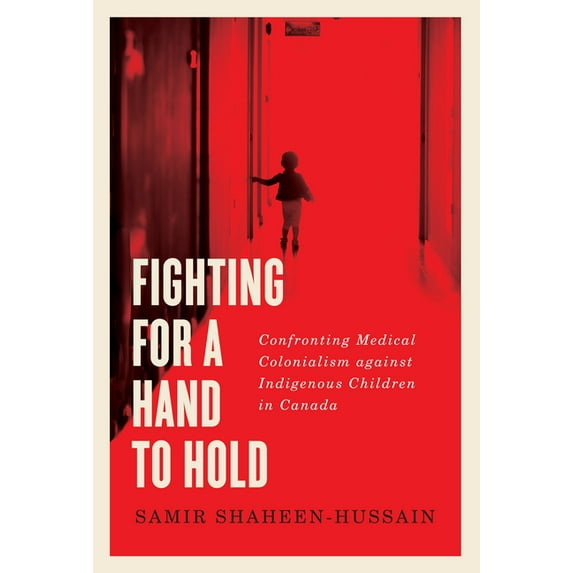 McGill-Queen's Indigenous and Northern S Fighting for a Hand to Hold: Confronting Medical Colonialism Against Indigenous Children in Canada Volume 97, (Hardcover)