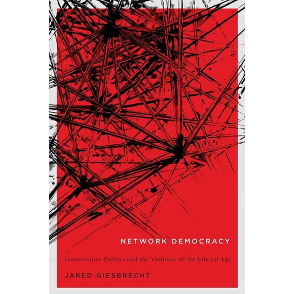 McGill-Queen's Studies in the History of Network Democracy: Conservative Politics and the Violence of the Liberal Age, Book 68, (Paperback)