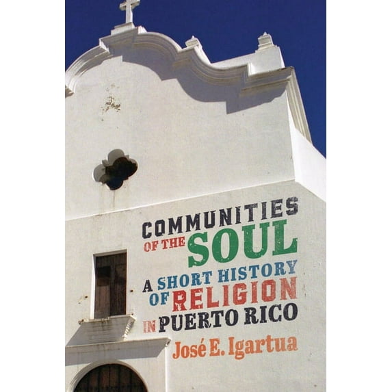 McGill-Queen's Studies in the History of Communities of the Soul: A Short History of Religion in Puerto Rico Volume 90, (Paperback)