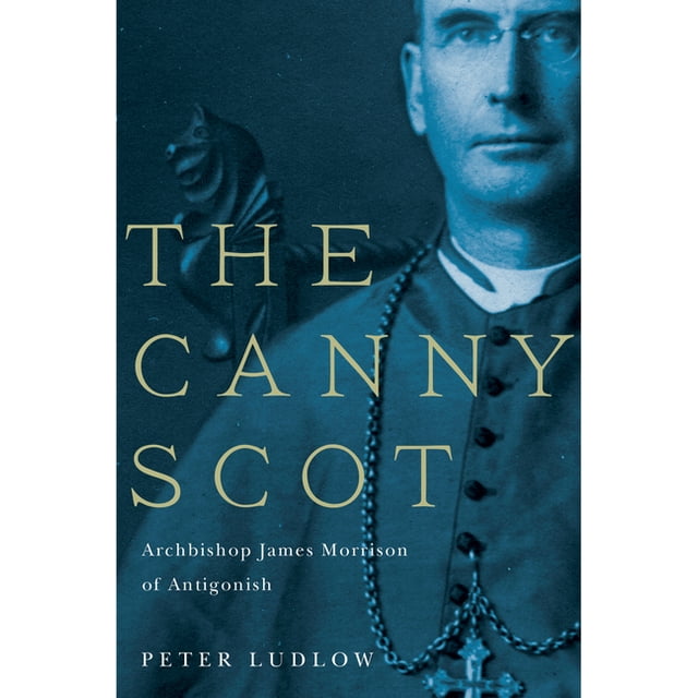 McGill-Queen's Studies in the History of Religion: The Canny Scot : Archbishop James Morrison of Antigonish (Series #2) (Hardcover)
