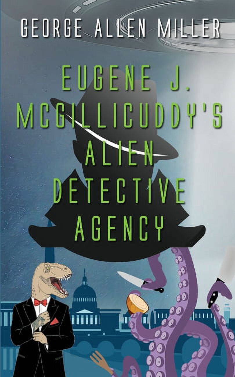 McGilliverse Eugene J. McGillicuddy's Alien Detective Agency, Book 1 ...