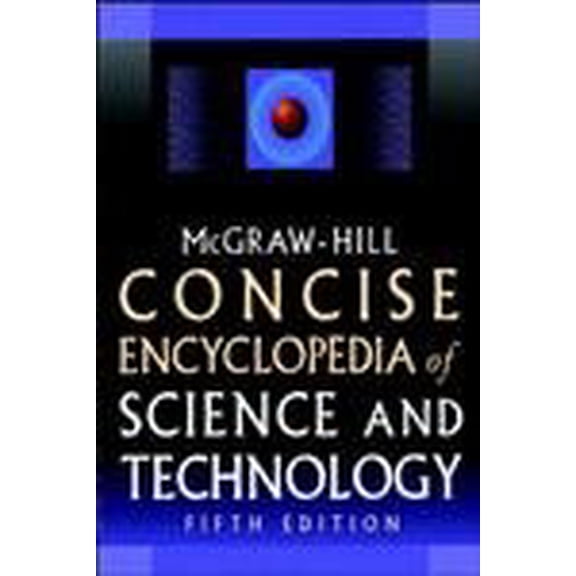 McGraw-Hill Concise Encyclopedia of Science and Technology, 5th Edition, 9780071429573, 0071429573, Hardcover, 5th edition