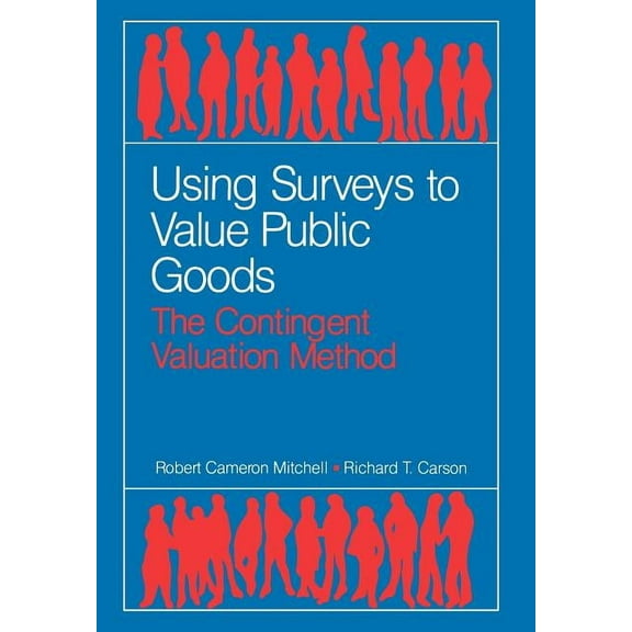 McGraw-Hill Series in Industrial Using Surveys to Value Public Goods: The Contingent Valuation Method, (Hardcover)
