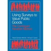 McGraw-Hill Series in Industrial: Using Surveys to Value Public Goods: The Contingent Valuation Method (Hardcover)