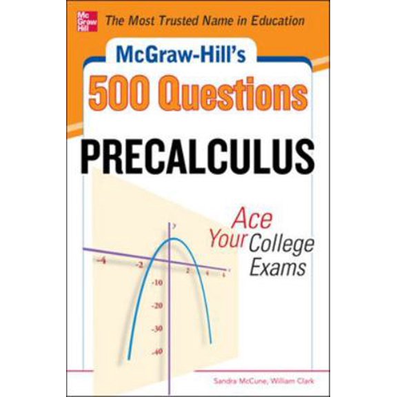 Pre-Owned McGraw-Hill's 500 College Precalculus Questions: Ace Your College Exams: 3 Reading Tests + 3 Writing Tests + 3 Mathematics Tests (Paperback) 0071789537 9780071789530