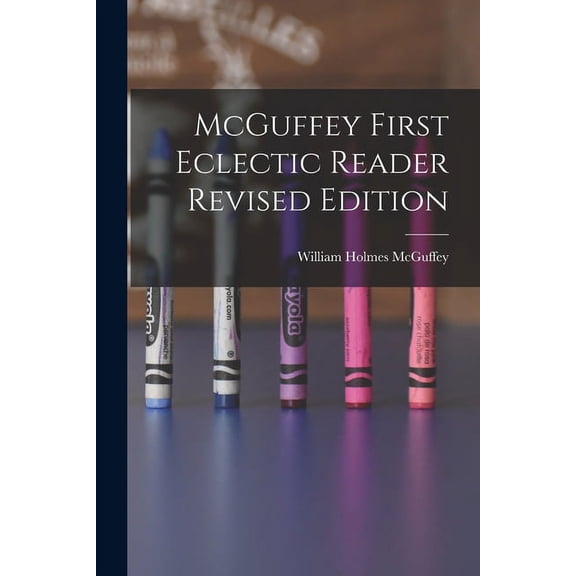 McGuffey First Eclectic Reader Revised Edition, (Paperback)
