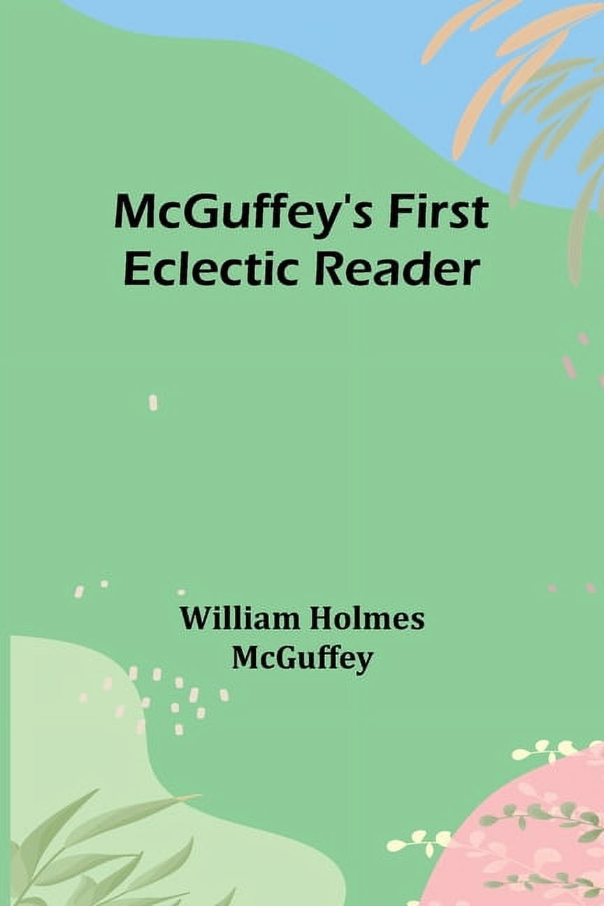 McGuffey's First Eclectic Reader, (Paperback) - Walmart.com
