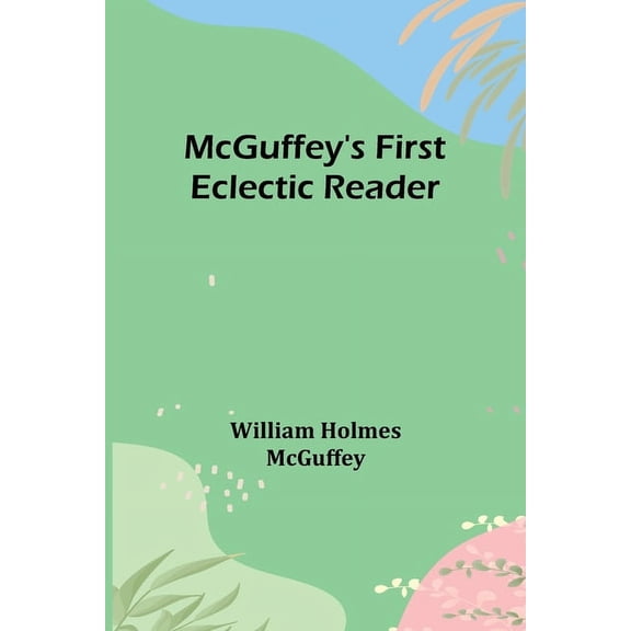 McGuffey's First Eclectic Reader, (Paperback)