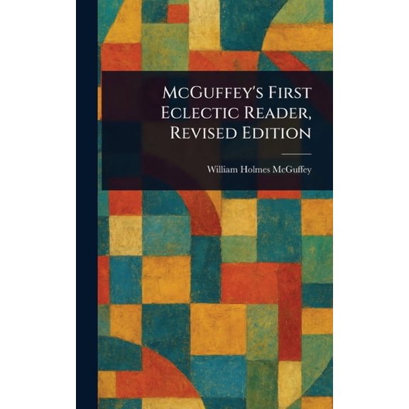 McGuffey's First Eclectic Reader, Revised Edition, (Hardcover)