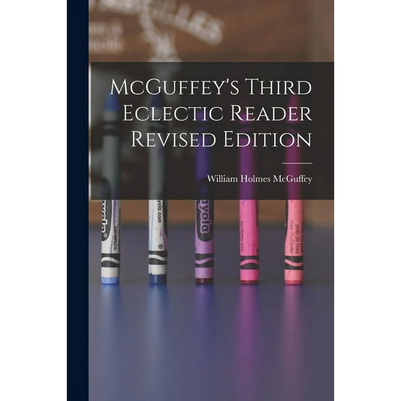McGuffey's Third Eclectic Reader Revised Edition, (Paperback)