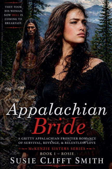 McKenzie Sisters Appalachian Bride: They Took His Woman. Now Hell is Coming to Breakfast. A Gritty Appalachian Fronter Romance of Surviva, Book 1, (Paperback)