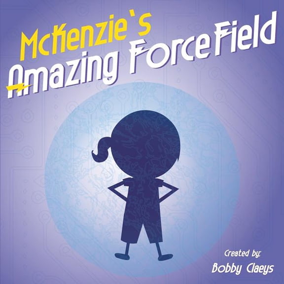 McKenzie's Amazing Force Field (Paperback) by Bobby Claeys