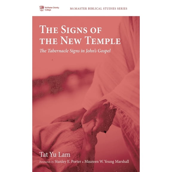 McMaster Biblical Studies The Signs of the New Temple: The Tabernacle Signs in John's Gospel, Book 12, (Hardcover)