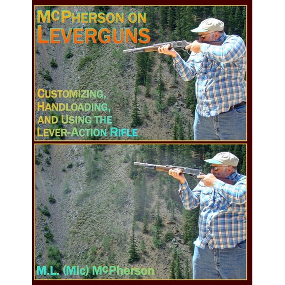 McPherson on Firearms, Accuracy, Handloa McPherson On Leverguns: Customizing, Handloading, and Using The Lever-Action Rifle (Black And White Edition), (Paperback)