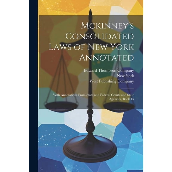 Mckinney's Consolidated Laws of New York Annotated: With Annotations From State and Federal Courts and State Agenci, (Paperback)