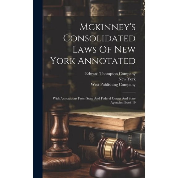 Mckinney's Consolidated Laws Of New York Annotated : With Annotations From State And Federal Courts And State Agencies, Book 19 (Hardcover)