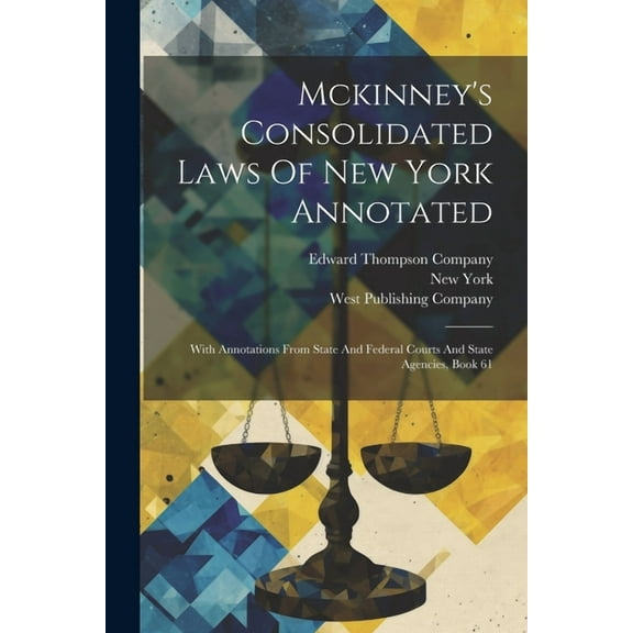 Mckinney's Consolidated Laws Of New York Annotated: With Annotations From State And Federal Courts And State Agencies, Book 61 (Paperback)