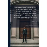 Mcmasters Commercial Decisions Affecting the Banker and Merchant [From the Decisions of the Highest Courts of the Several States], [1879-1913], Volume 15 Paperback
