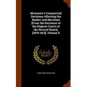 Mcmasters Commercial Decisions Affecting the Banker and Merchant [From the Decisions of the Highest Courts of the Several States], [1879-1913], Volume 9 Hardcover