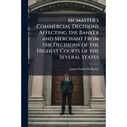 Mcmasters Commercial Decisions Affecting the Banker and Merchant From the Decisions of the Highest Courts of the Several States Paperback