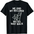thumbnail image 1 of Me And My Recliner Go Way Back Funny Reclining Chair T-Shirt men and women can wear, black, white, gifts, 1 of 4