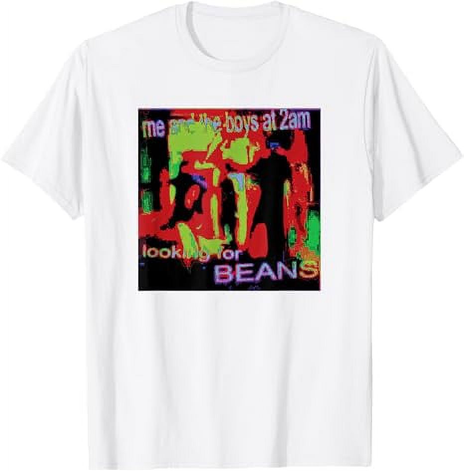 Me And The Boys At 2AM Looking For Beans Meme Deep Fried TShirt