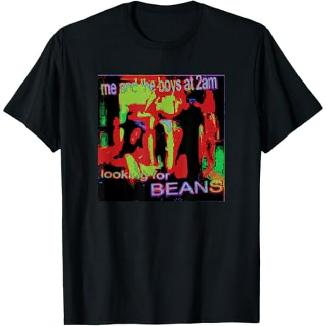 Me And The Boys At 2AM Looking For Beans Meme Deep Fried TShirt