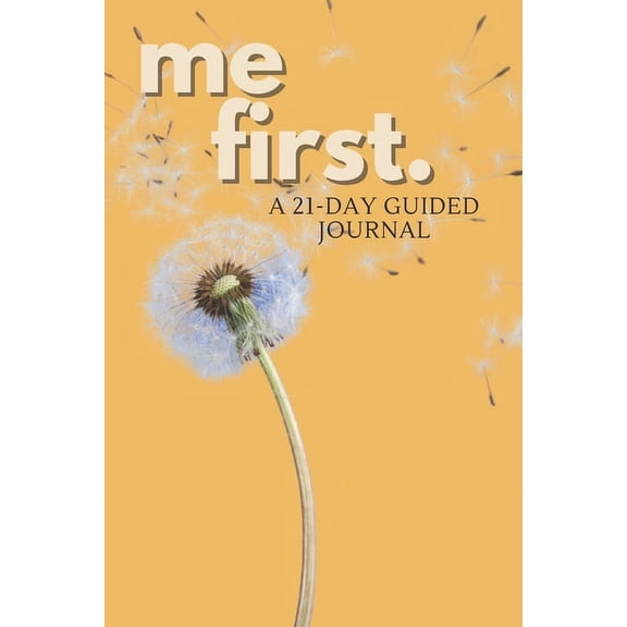 Me First: A 21 Day Guided Self-Care Journal (Paperback)