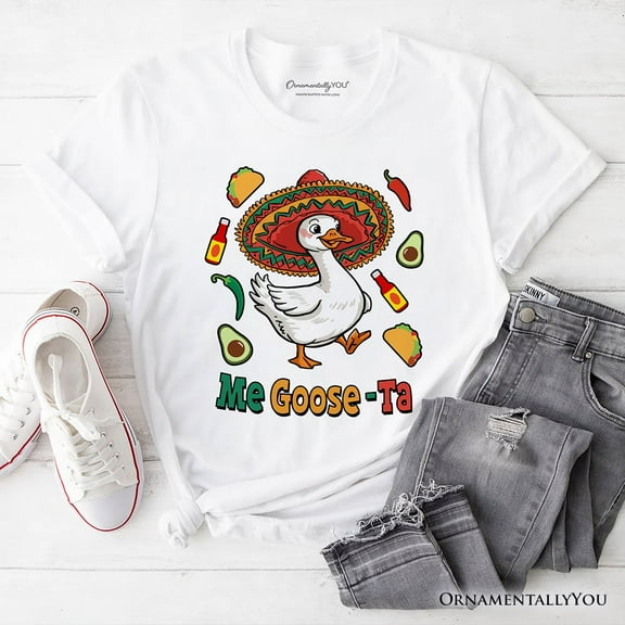 Me Goose-Ta Funny T-Shirt, Mexican Sombrero Goose Tee