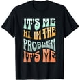 thumbnail image 1 of Me, Hi, I'm The Problem Funny Sarcastic Retro Groovy T-Shirt, 1 of 4