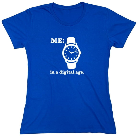 Me In a Digital Age Sarcastic Humor Novelty Funny Women's Casual Tees