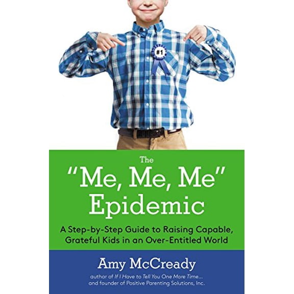 Pre-Owned The Me, Me, Me Epidemic: A Step-by-Step Guide to Raising Capable, Grateful Kids in an Over-Entitled World (Hardcover) 0399169970 9780399169977