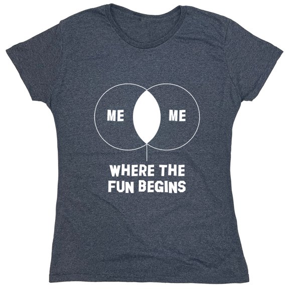 Me Me Where The Fun Begins Sarcastic Humor Novelty Funny Women's Casual Tees