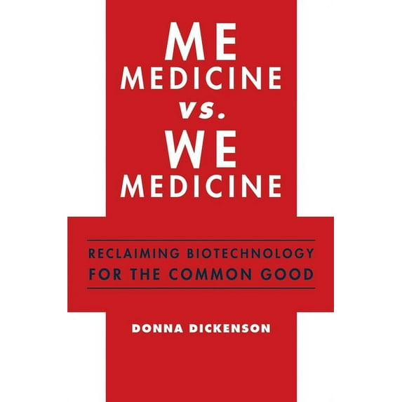 Me Medicine vs. We Medicine: Reclaiming Biotechnology for the Common Good, (Hardcover)
