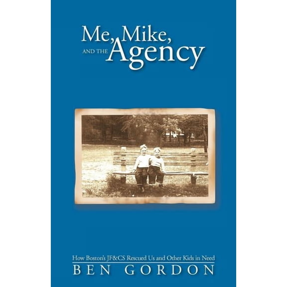 Me, Mike, and the Agency: How Boston's Jf&cs Rescued Us and Other Kids in Need, (Paperback)