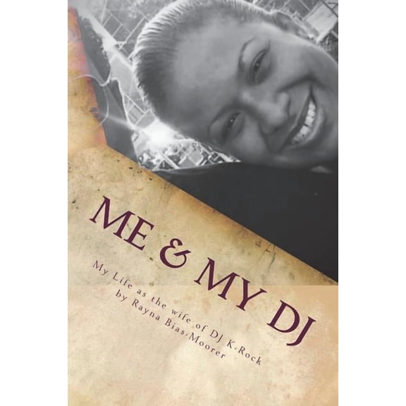 Me & My DJ: My Life as the wife of DJ K-Rock, Mrs. Kennith Michael Moorer (Paperback)